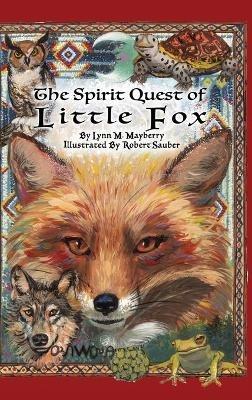 The Spirit Quest of Little Fox - Lynn M Mayberry - cover