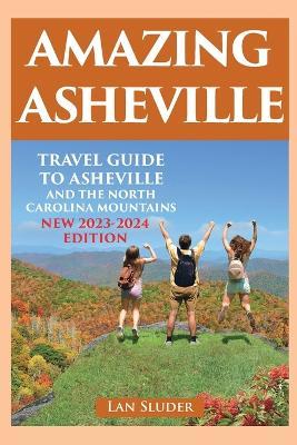 Amazing Asheville: Travel Guide to Asheville and the North Carolina Mountains (3rd ed.) - Lan Sluder - cover