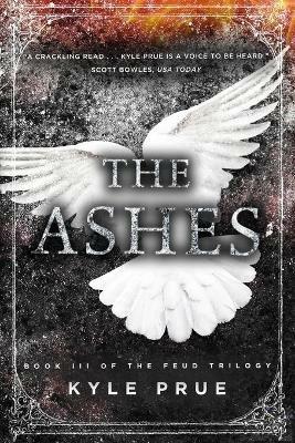 The Ashes: Book III of the Feud Trilogy - Kyle Prue - cover