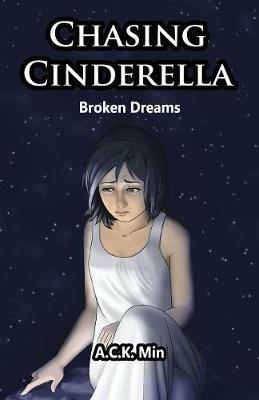 Chasing Cinderella: Broken Dreams - A C K Min - cover