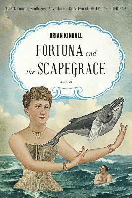 Fortuna and the Scapegrace: A Dark Comedy South Seas Adventure - Brian Kindall - cover