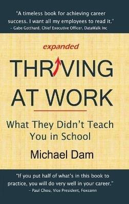 Thriving at Work: What They Didn't Teach You in School - Michael Dam - cover