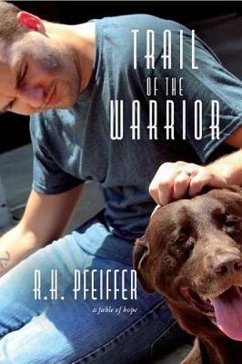 Trail of the Warrior: a fable of hope - R H Pfeiffer - cover