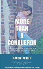 More Than a Conqueror: From the Death-Grip of Addiction to a Life of Purpose, Passion, and Hope
