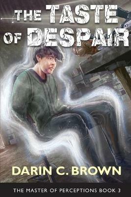The Taste of Despair, The Master of Perceptions, Book 3 - Darin C Brown - cover