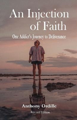 An Injection of Faith: One Addict's Journey to Deliverance - Anthony Ordille - cover