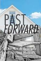 Past Forward: The Art & Science of Saving Houses - Mark Russell - cover