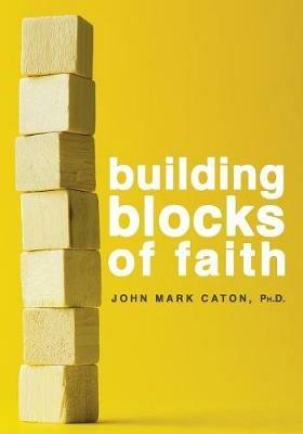 Building Blocks of Faith - John Mark Caton - cover