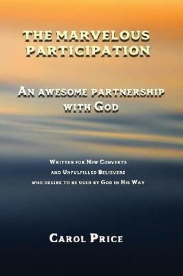 The Marvelous Participation: An Awesome Partnership with God - Carol Price - cover
