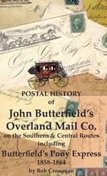 Postal History of John Butterfield's Overland Mail Co. on the Southern & Central Routes including Butterfield's Pony Express 1858-1864