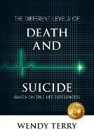 The Different Levels of Death and Suicide - Wendy Terry - cover