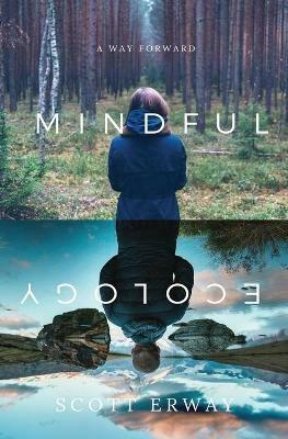 Mindful Ecology: A Way Forward - Scott Erway - cover