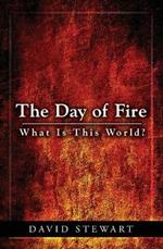 The Day of Fire: What Is This World?