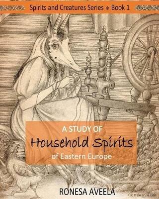 A Study of Household Spirits of Eastern Europe - Ronesa Aveela - cover