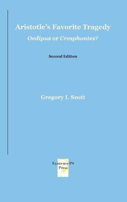Aristotle's Favorite Tragedy: Oedipus or Cresphontes? - Gregory L Scott - cover
