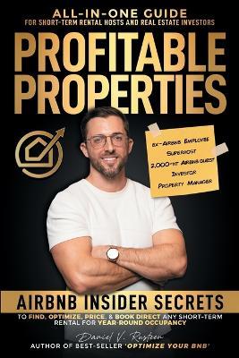 Profitable Properties: Airbnb Insider Secrets to Find, Optimize, Price, & Book Direct any Short-Term Rental for Year-Round Occupancy - Daniel Vroman Rusteen - cover