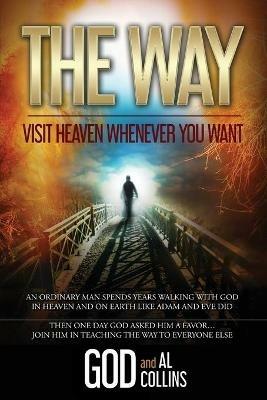 The Way: Visit Heaven Whenever You Want - God,Al Collins - cover