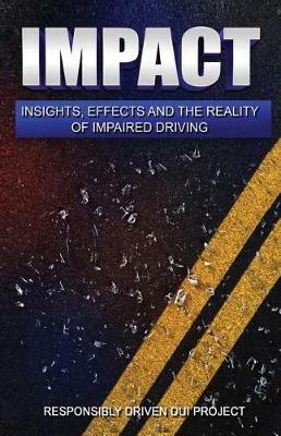 Impact: Insights, Effects and the Reality of Impaired Driving - cover