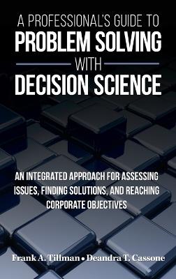 A Professional's Guide to Problem Solving with Decision Science - Frank a Tillman,Deandra T Cassone - cover