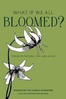 What If We All Bloomed?: Poems of Nature, Love, and Aging - Victoria Doerper - cover