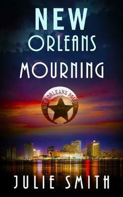 New Orleans Mourning: A Gripping Police Procedural Thriller - Julie Smith - cover
