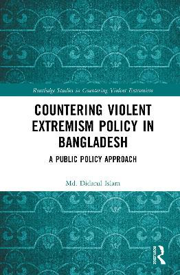 Countering Violent Extremism Policy in Bangladesh: A Public Policy Approach - Md. Didarul Islam - cover