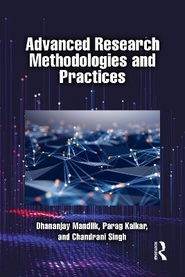 Advanced Research Methodologies and Practices - Dhananjay Mandlik,Parag Kalkar,Chandrani Singh - cover