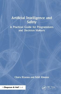 Artificial Intelligence and Safety: A Practical Guide for Programmers and Decision Makers - Charu Khanna,Sahil Khanna - cover