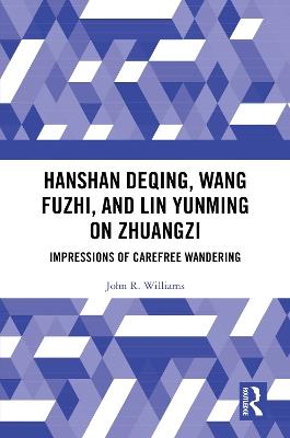Hanshan Deqing, Wang Fuzhi, and Lin Yunming on Zhuangzi: Impressions of Carefree Wandering - John R. Williams - cover