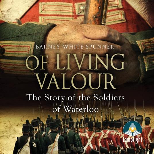 Of Living Valour: The Story of the Soldiers of Waterloo