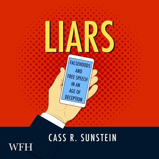 Liars: Falsehoods and Free Speech in an Age of Deception