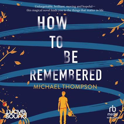 How to Be Remembered