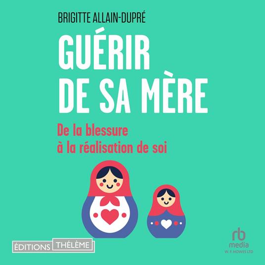 Guérir de sa mère: De la blessure à la réalisation de soi