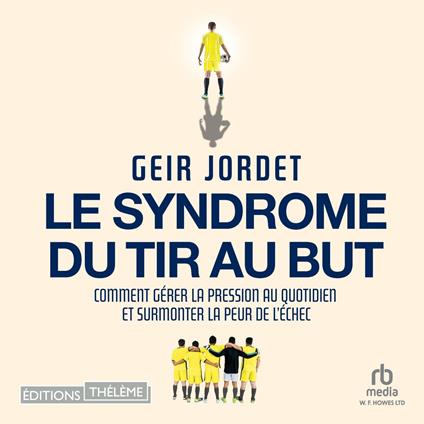 Le syndrome du tir au but: Du terrain de foot à la vie quotidienne