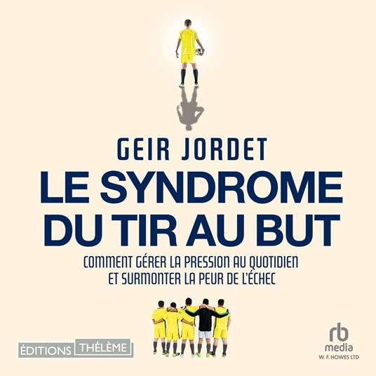 Le syndrome du tir au but: Du terrain de foot à la vie quotidienne