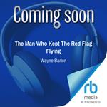The Man Who Kept The Red Flag Flying