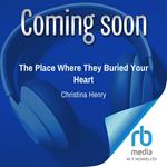 The Place Where They Buried Your Heart