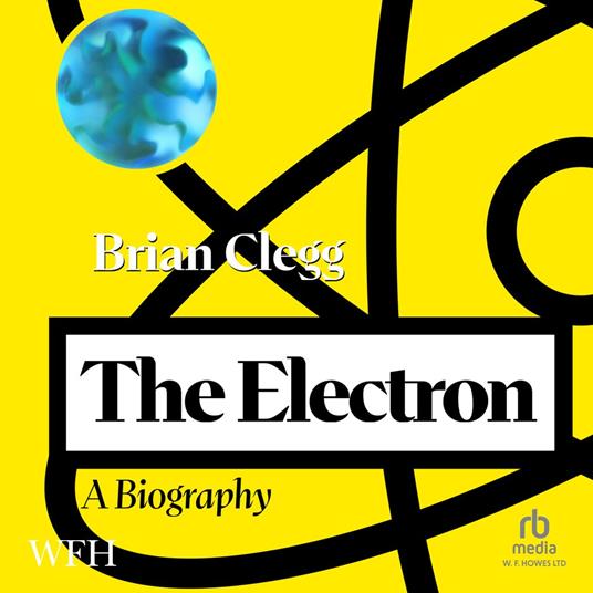 The Electron: A Biography