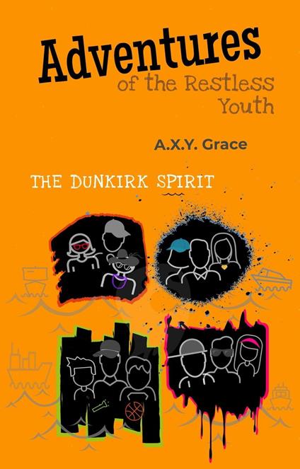 Adventures of the Restless Youth: The Dunkirk Spirit - AXY Grace - ebook