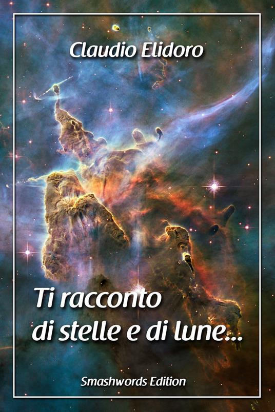 Ti Racconto Di Stelle E Di Lune - Claudio Elidoro - ebook