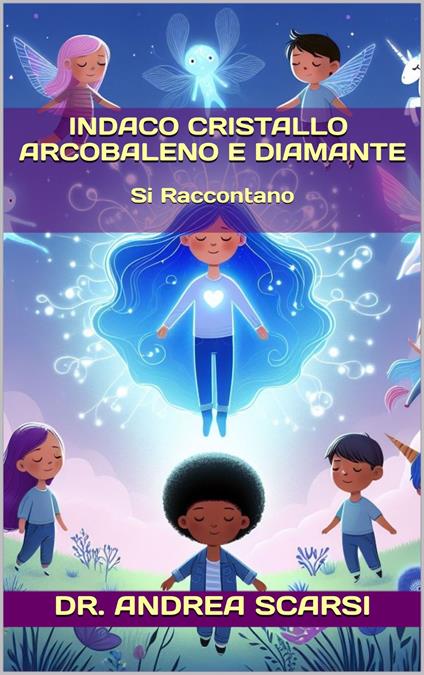 Indaco Cristallo Arcobaleno E Diamante - Andrea Scarsi - ebook