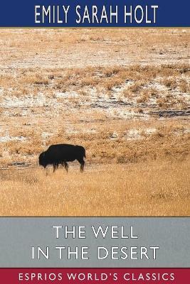 The Well in the Desert (Esprios Classics) - Emily Sarah Holt - cover