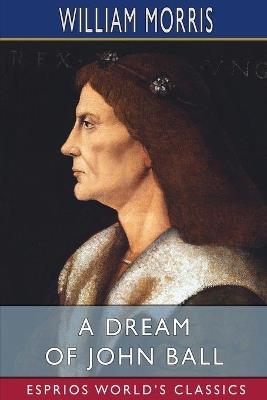 A Dream of John Ball (Esprios Classics): A King's Lesson - William Morris - cover