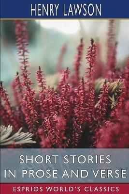 Short Stories in Prose and Verse (Esprios Classics) - Henry Lawson - cover