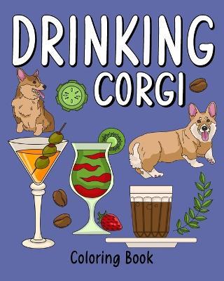 Drinking Corgi Coloring Book: Dog Coloring Pages Adult, Animal Painting Book with Many Coffee and Beverage - Paperland - cover