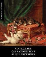 Vintage Art: Cat and Kittens: 40 Fine Art Prints: Feline Ephemera for Framing, Home Decor, Collage and Decoupage - Vintage Revisited Press - cover