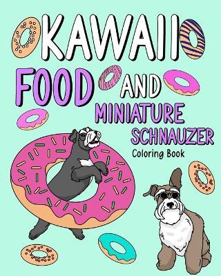 Kawaii Food and Miniature Schnauzer: Coloring Book for Adult, Activity Coloring, Dog Lovers Gift - Paperland - cover