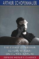 The Essays of Arthur Schopenhauer: On Human Nature (Esprios Classics): Translated by T. BaiIey Saunders