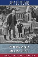Bulbs and Blossoms (Esprios Classics): Illustrated by Eveline Lance - Amy Le Feuvre - cover