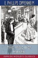 The Mischief Maker (Esprios Classics) - E Phillips Oppenheim - cover